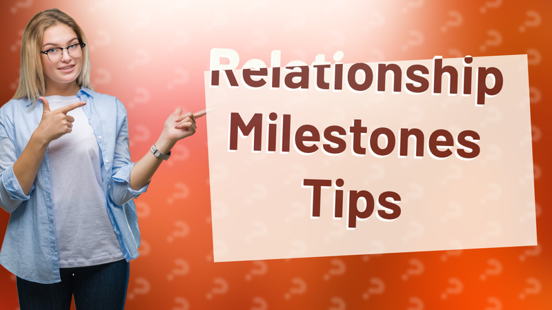 Relationship Milestones Tips