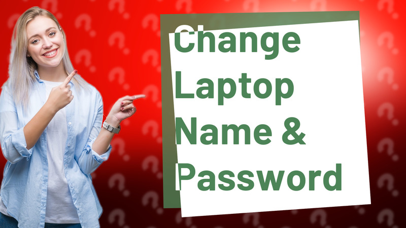 Change Laptop Name & Password