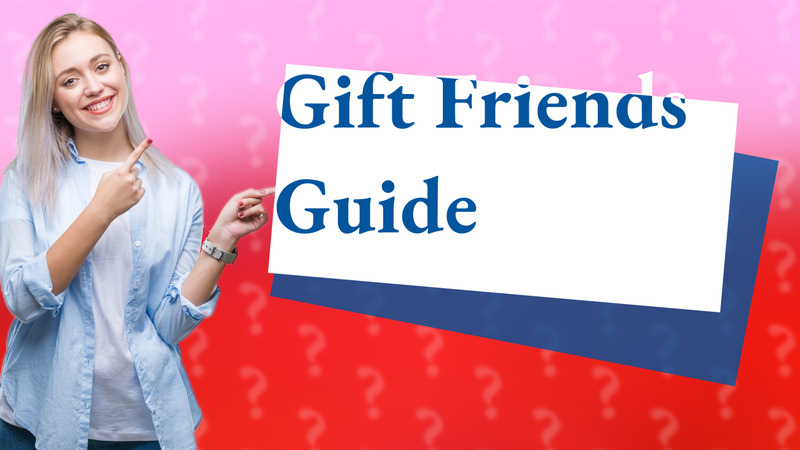 Gift Friends Guide