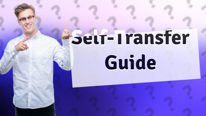 Self-Transfer Guide