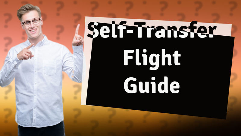 Self-Transfer Flight Guide