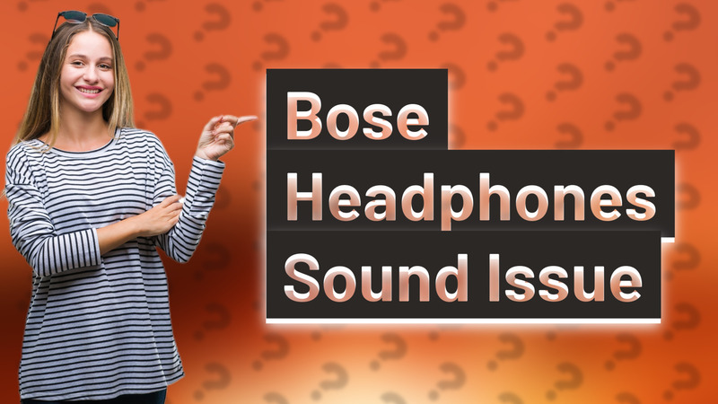 Bose Headphones Sound Issue