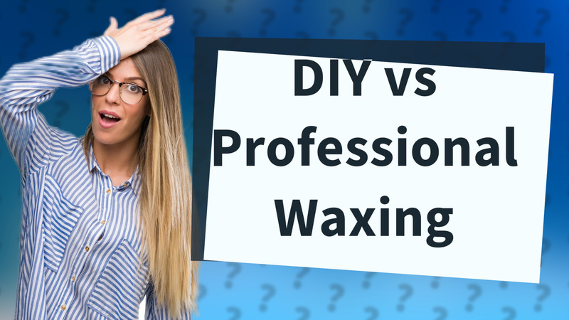 DIY vs Professional Waxing