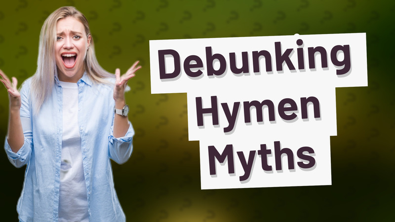 Debunking Hymen Myths