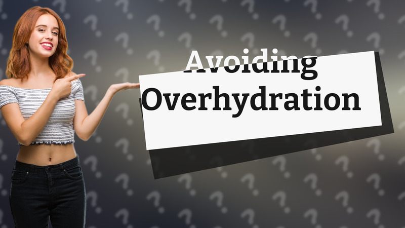 Avoiding Overhydration