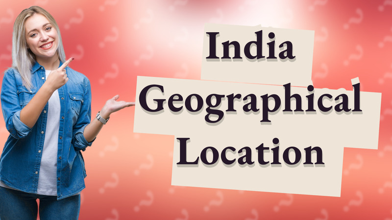 India Geographical Location