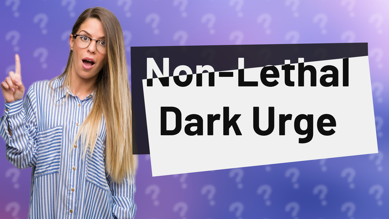 Non-Lethal Dark Urge