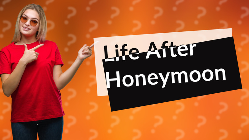 Life After Honeymoon