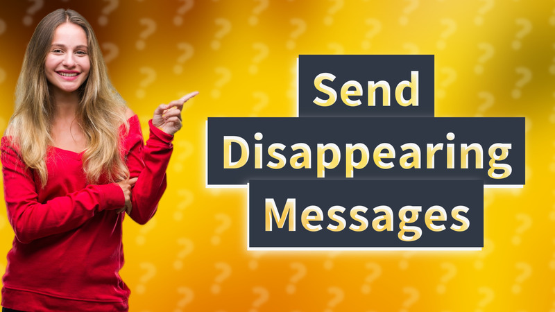 Send Disappearing Messages