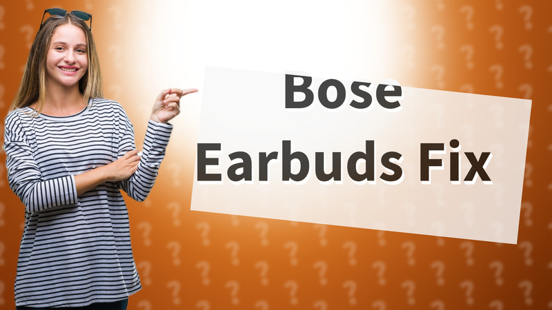 Bose Earbuds Fix