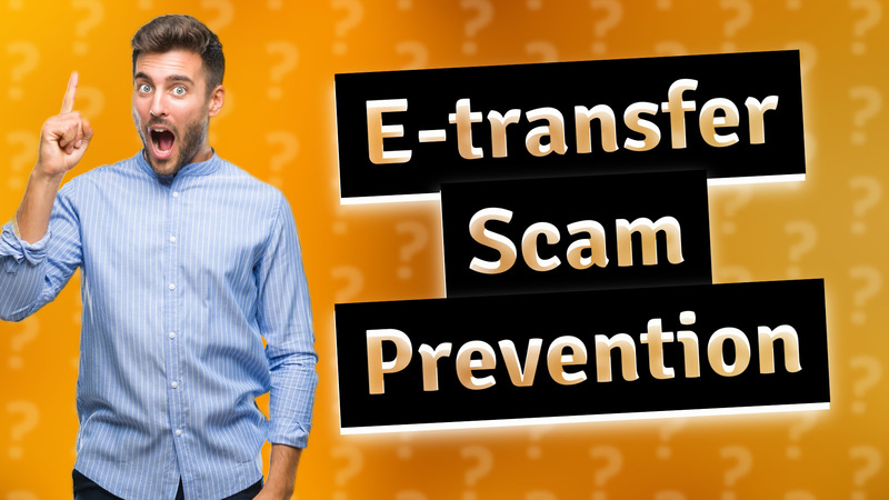 E-transfer Scam Prevention