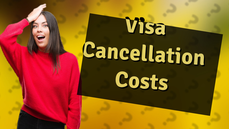 Visa Cancellation Costs