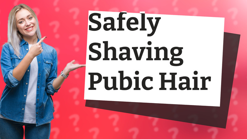 Safely Shaving Pubic Hair