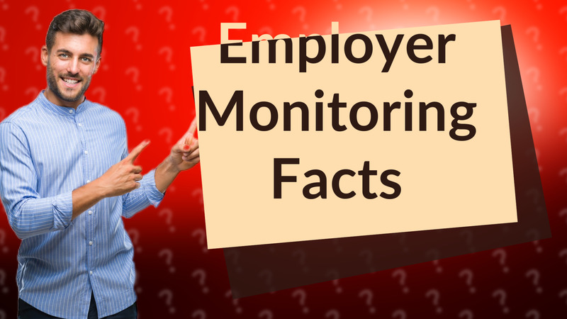Employer Monitoring Facts
