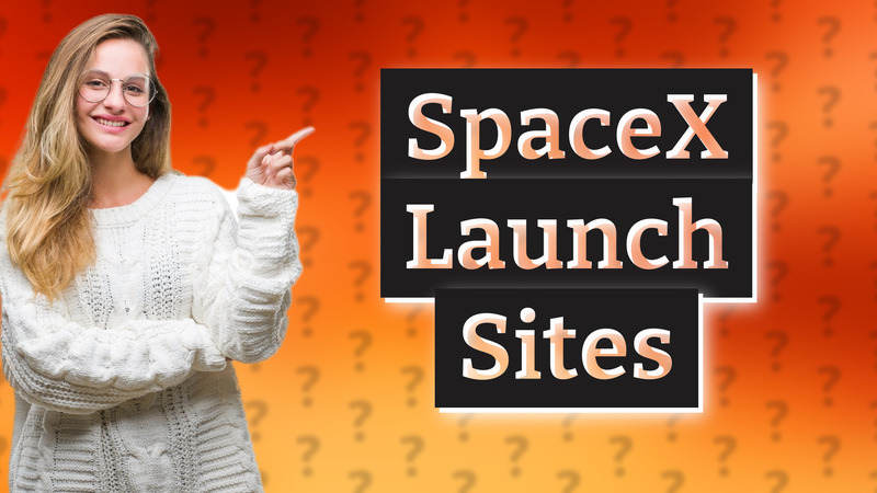 SpaceX Launch Sites