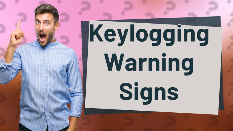 Keylogging Warning Signs