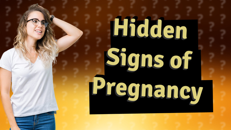 Hidden Signs of Pregnancy