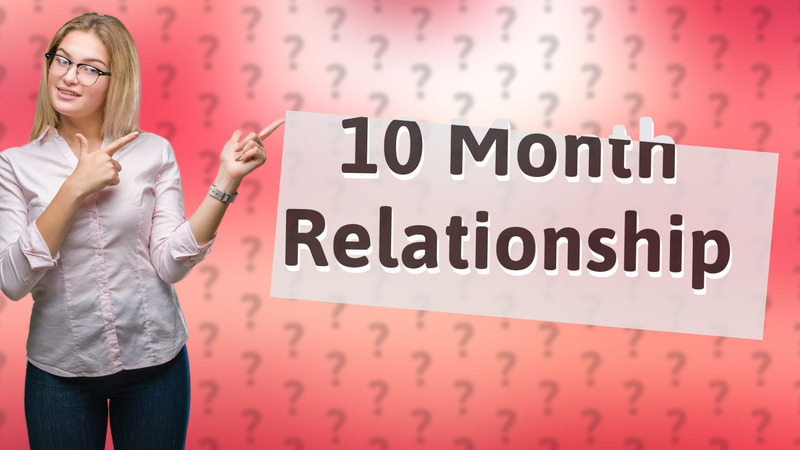 10 Month Relationship
