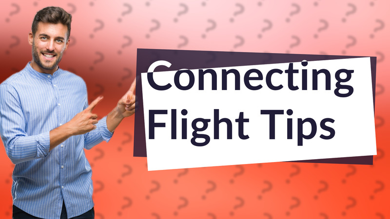 Connecting Flight Tips