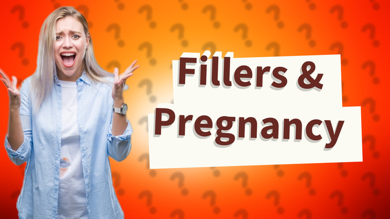 Fillers & Pregnancy
