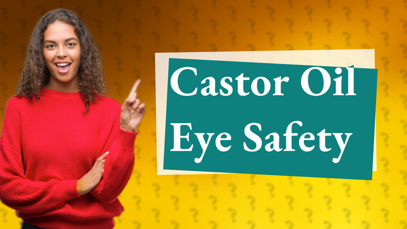 Castor Oil Eye Safety