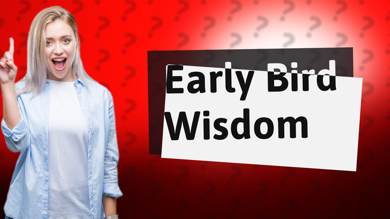 Early Bird Wisdom