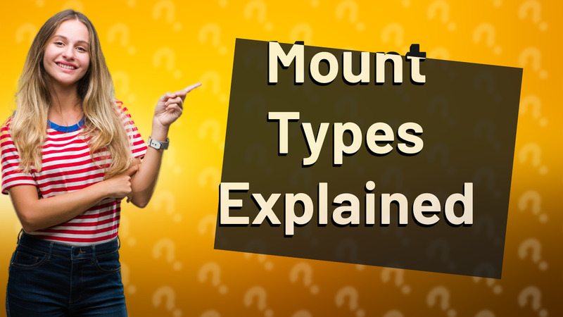 Mount Types Explained