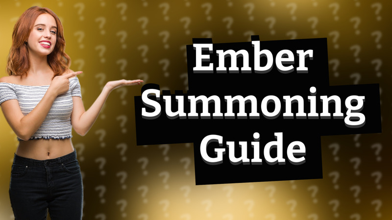 Ember Summoning Guide