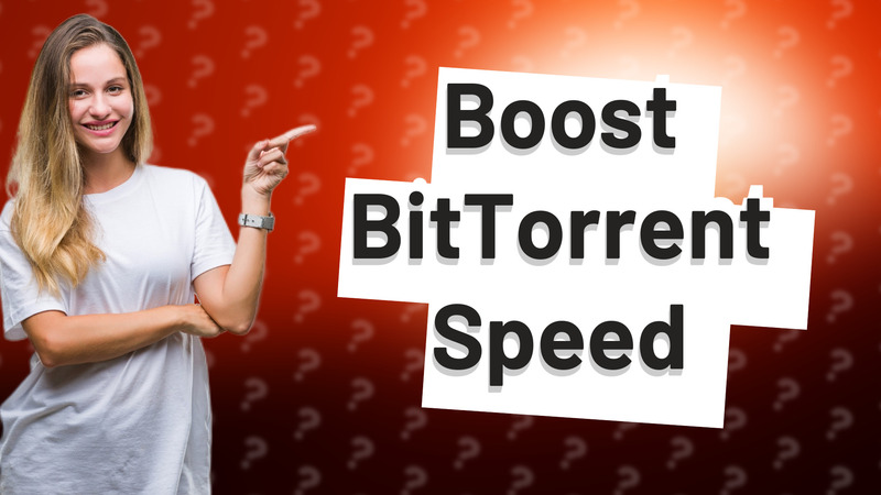 Boost BitTorrent Speed