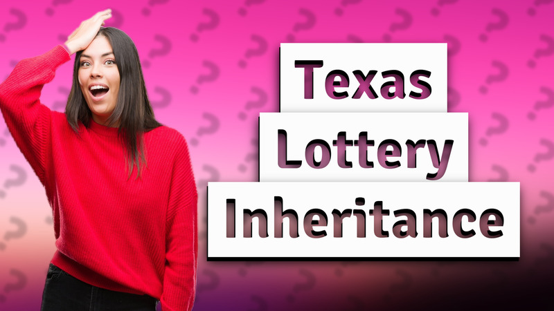 Texas Lottery Inheritance