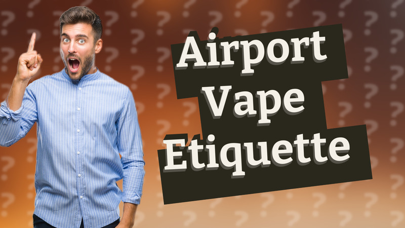 Airport Vape Etiquette