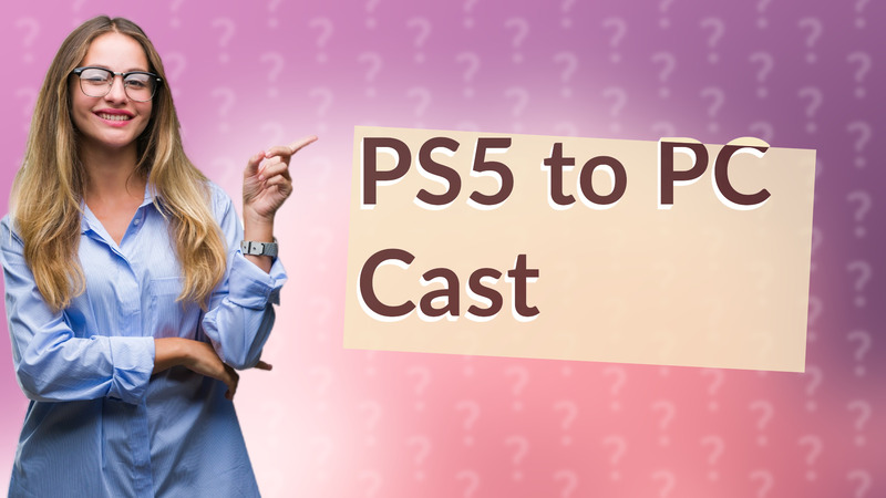 PS5 to PC Cast
