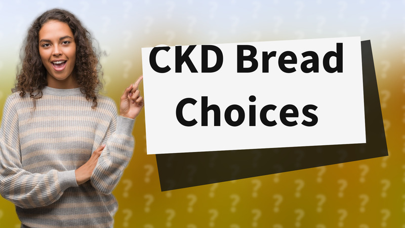 CKD Bread Choices