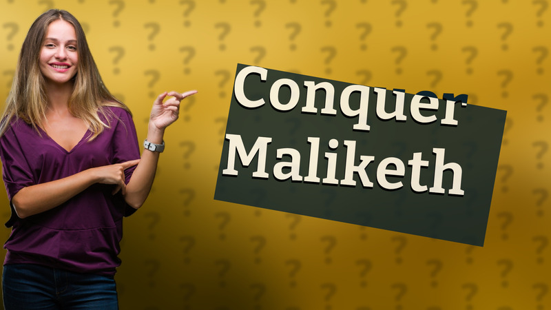 Conquer Maliketh