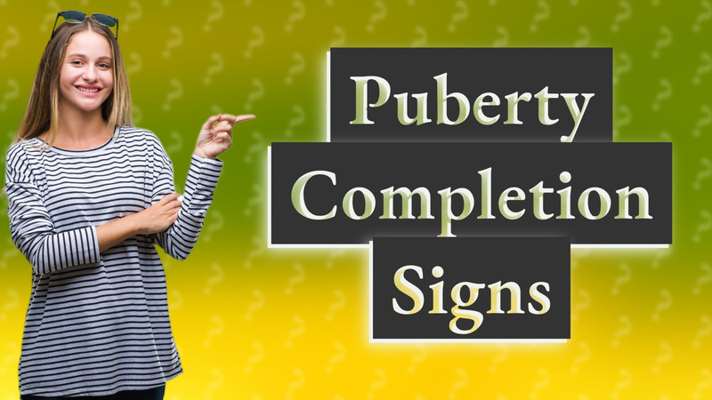 Puberty Completion Signs