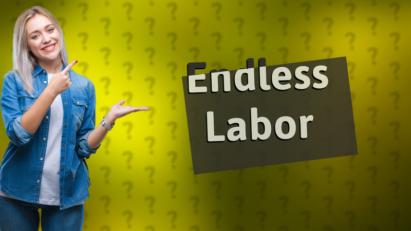 Endless Labor