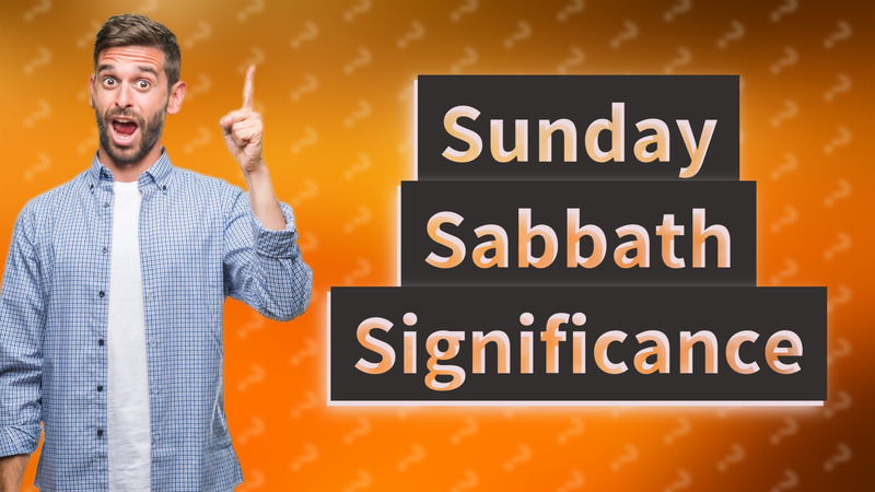 Sunday Sabbath Significance