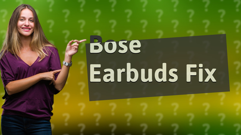 Bose Earbuds Fix