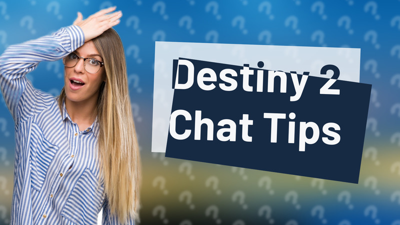 Destiny 2 Chat Tips