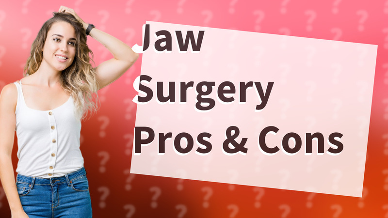 Jaw Surgery Pros & Cons