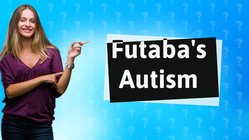 Futaba's Autism