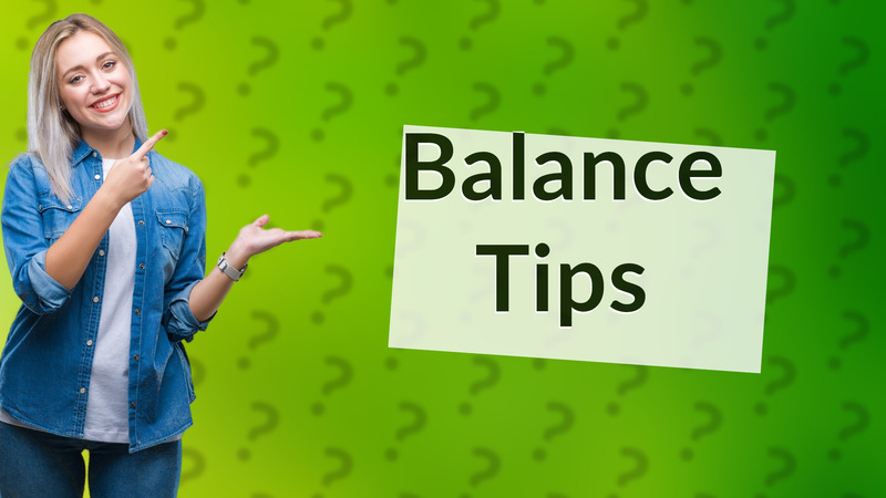 Balance Tips
