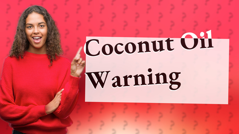 Coconut Oil Warning
