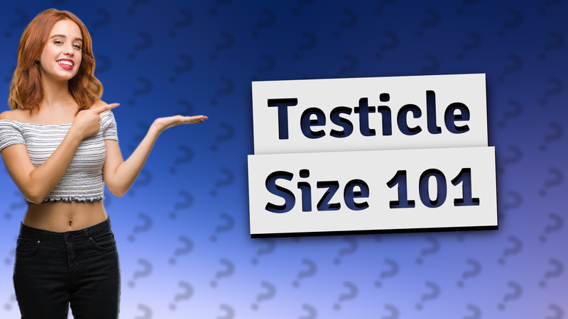 Testicle Size 101