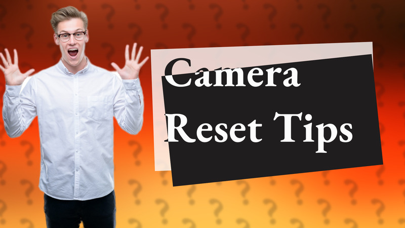 Camera Reset Tips