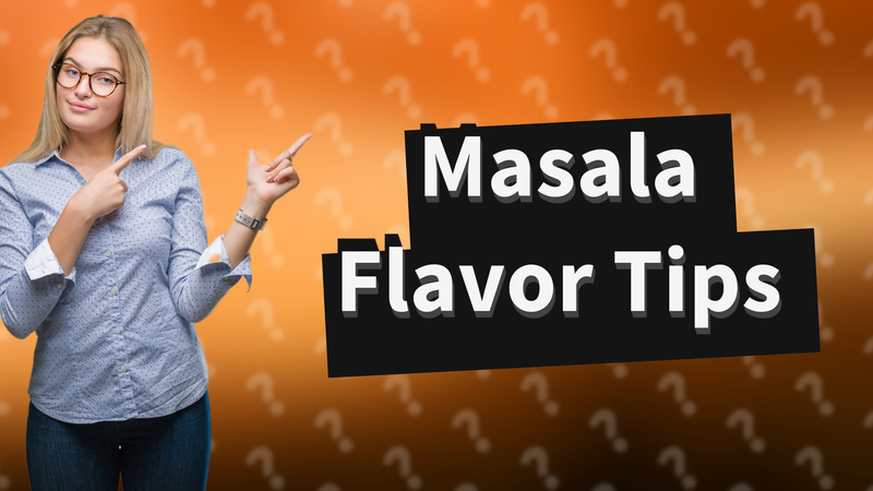Masala Flavor Tips