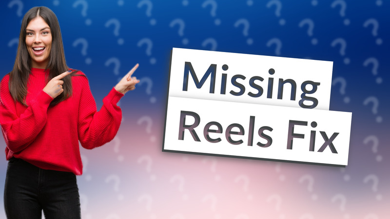Missing Reels Fix