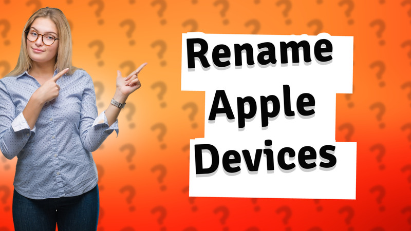 Rename Apple Devices