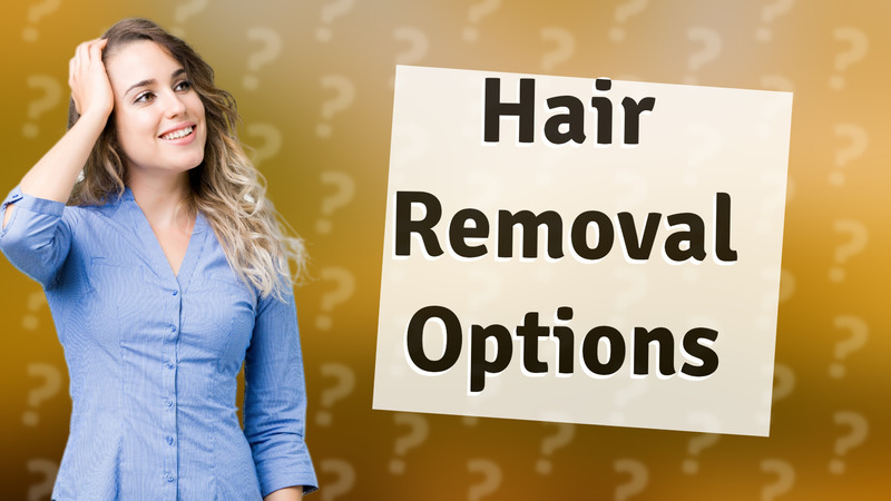 Hair Removal Options