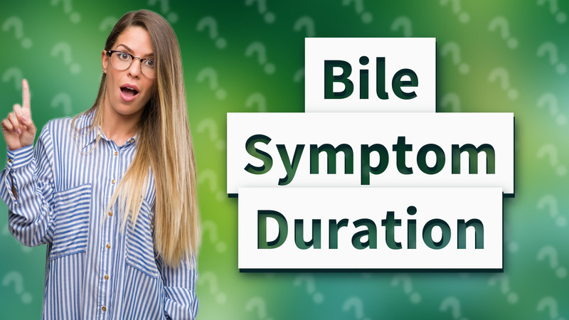 Bile Symptom Duration